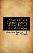 History of the German People at the Close of the Middle Ages