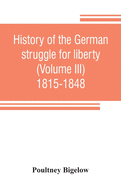 History of the German struggle for liberty (Volume III) 1815-1848