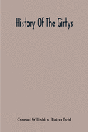 History Of The Girtys: A Concise Account Of The Girty Brothers, Thomas, Simon, James And George, And Of Their Half-Brother John Turner: Also Of The Part Taken By Them In Lord Dunsmore' S War, In The Western Border War Of The Revolution, And In The...