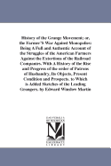 History of the Grange Movement: Or, the Farmer's War Against Monopolies: Being a Full and Authentic Account of the Struggles of the American Farmers Against the Extortions of the Railroad Companies: With a History of the Rise and Progress of the Order O