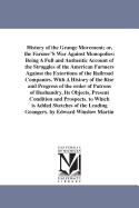 History of the Grange Movement; or, the Farmer'S War Against Monopolies: Being A Full and Authentic Account of the Struggles of the American Farmers Against the Extortions of the Railroad Companies. With A History of the Rise and Progress of the order...