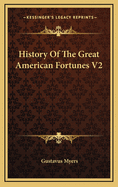 History of the Great American Fortunes V2