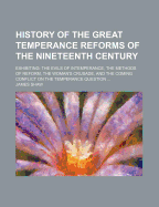 History of the Great Temperance Reforms of the Nineteenth Century; Exhibiting: The Evils of Intemperance, the Methods of Reform, the Woman's Crusade,