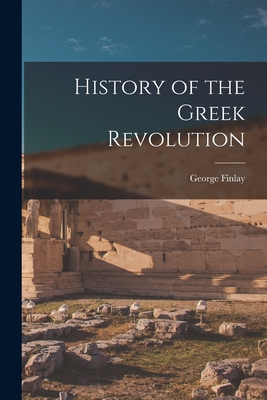 History of the Greek Revolution - Finlay, George
