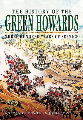 History of the Green Howards - Powell, Geoffrey, and Powell, John S. W.