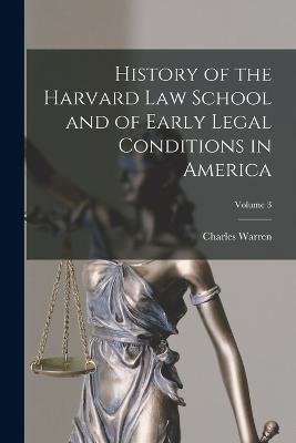 History of the Harvard Law School and of Early Legal Conditions in America; Volume 3 - Warren, Charles