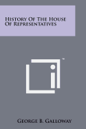 History Of The House Of Representatives - Galloway, George B