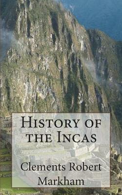 History of the Incas - Markham, Clements Robert