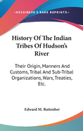 History Of The Indian Tribes Of Hudson's River: Their Origin, Manners And Customs, Tribal And Sub-Tribal Organizations, Wars, Treaties, Etc.