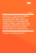 History of the Indian Tribes of North America: With Biographical Sketches and Anecdotes of the Principal Chiefs. Embellished with One Hundred Portraits from the Indian Gallery in the War Department at Washington Volume 1