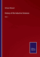 History of the Inductive Sciences: Vol. I