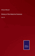 History of the Inductive Sciences: Vol. III