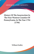 History Of The Insurrection In The Four Western Counties Of Pennsylvania, In The Year 1794 (1796)