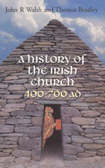 History of the Irish Church 400-700 A.D.