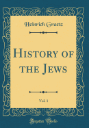 History of the Jews, Vol. 1 (Classic Reprint)