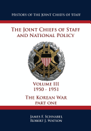 History of the Joint Chiefs of Staff: The Joint Chiefs of Staff and National Policy - 1950 - 1951 - The Korean War: Part One (Volume III)