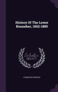 History Of The Lower Kennebec, 1602-1889