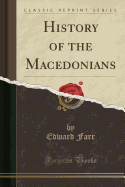History of the Macedonians (Classic Reprint)