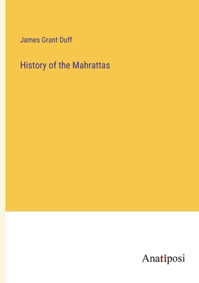 History of the Mahrattas - Duff, James Grant