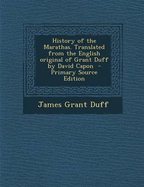 History of the Marathas. Translated from the English Original of Grant Duff by David Capon - Primary Source Edition - Duff, James Grant