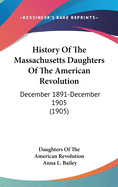 History of the Massachusetts Daughters of the American Revolution: December 1891-December 1905 (1905)