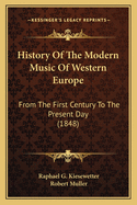 History of the Modern Music of Western Europe; From the First Century to the Present Day, with Examples, and an Appendix, Explanatory of the Theory of the Ancient Greek Music