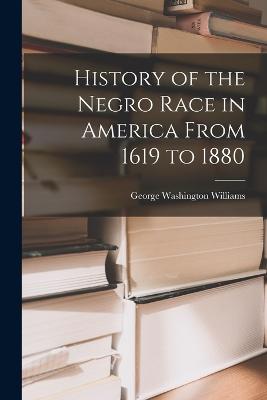 History of the Negro Race in America From 1619 to 1880 - Williams, George Washington