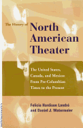 History of the North American Theater: The United States, Canada and Mexico from Pre-Columbian Times to the Present