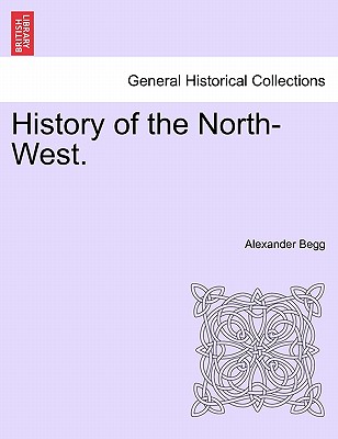 History of the North-West. - Begg, Alexander