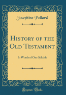 History of the Old Testament: In Words of One Syllable (Classic Reprint)
