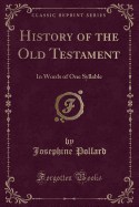 History of the Old Testament: In Words of One Syllable (Classic Reprint)