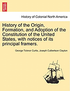 History of the Origin, Formation, and Adoption of the Constitution of the United States: With Notices of Its Principal Framers, Volume 1