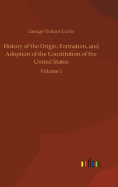 History of the Origin, Formation, and Adoption of the Constitution of the United States