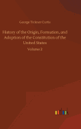 History of the Origin, Formation, and Adoption of the Constitution of the United States
