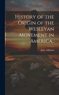 History of the Origin of the Wesleyan Movement in America..