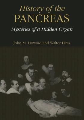 History of the Pancreas: Mysteries of a Hidden Organ - Howard, John M, and Hess, Walter