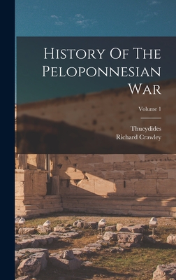 History Of The Peloponnesian War; Volume 1 - Thucydides (Creator), and Crawley, Richard