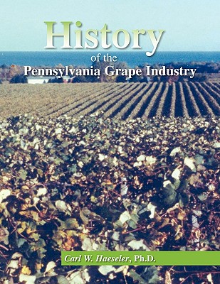 History of the Pennsylvania Grape Industry - Haeseler, Carl William Ph D