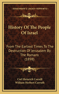 History of the People of Israel: From the Earliest Times to the Destruction of Jerusalem by the Romans; Written for Lay Readers