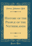 History of the People of the Netherlands, Vol. 4 (Classic Reprint)