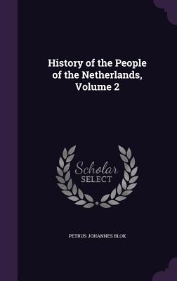 History of the People of the Netherlands, Volume 2 - Blok, Petrus Johannes