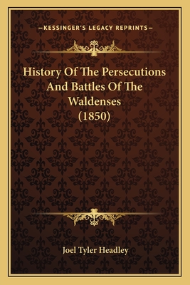 History of the Persecutions and Battles of the Waldenses (1850) - Headley, Joel Tyler