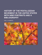 History of the Pestalozzian Movement in the United States with Nine Portraits and a Bibliography