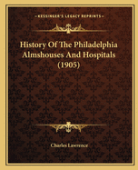 History of the Philadelphia Almshouses and Hospitals (1905)