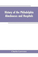 History of the Philadelphia Almshouses and Hospitals