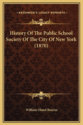 History of the Public School Society of the City of New York (1870) - Bourne, William Oland