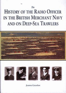 History of the Radio Officer in the British Merchant Navy and on Deep-Sea Trawlers, The.