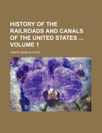 History of the Railroads and Canals of the United States ...; Volume 1