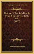 History of the Rebellion in Ireland, in the Year 1798, Etc. (1803)