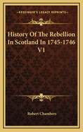 History of the Rebellion in Scotland in 1745-1746 V1